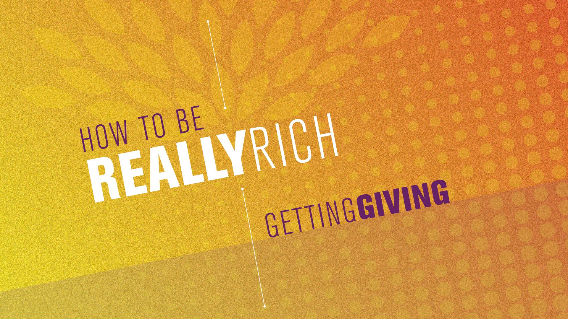 How to be Really Rich: Getting Giving